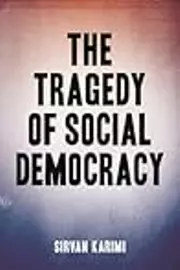The Tragedy of Social Democracy