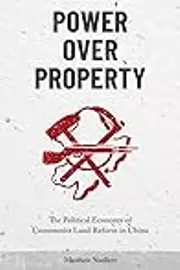 Power over Property: The Political Economy of Communist Land Reform in China