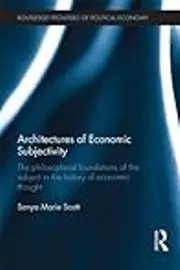 Architectures of Economic Subjectivity: The Philosophical Foundations of the Subject in the History of Economic Thought