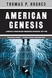 American Genesis: A Century of Invention and Technological Enthusiasm, 1870-1970