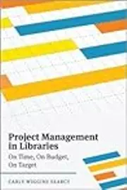 Project Management in Libraries: On Time, On Budget, On Target