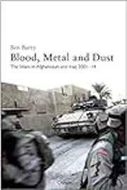 Blood, Metal and Dust: The Wars in Afghanistan and Iraq 2001–14