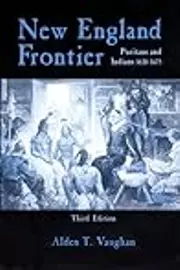 New England Frontier: Puritans and Indians 1620–1675
