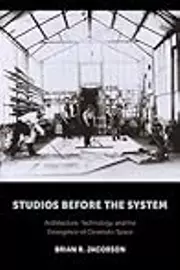 Studios Before the System: Architecture, Technology, and the Emergence of Cinematic Space