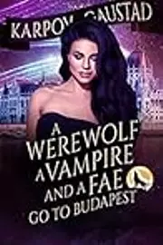 A Werewolf, A Vampire, and A Fae Go To Budapest