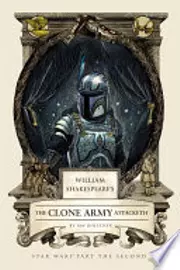 William Shakespeare's The Clone Army Attacketh: Star Wars Part the Second