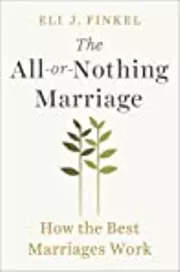 The All-Or-Nothing Marriage: How the Best Marriages Work