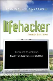 Lifehacker : The Guide to Working Smarter, Faster, and Better