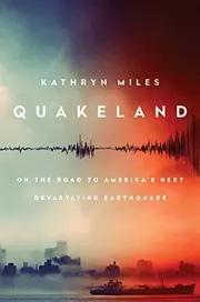 Quakeland: On the Road to America's Next Devastating Earthquake