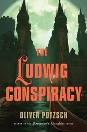 The Ludwig Conspiracy A Historical Thriller