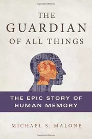 The Guardian of All Things: The Epic Story of Human Memory