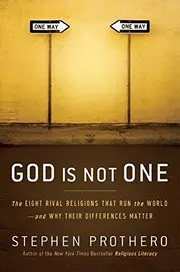 God is Not One : the Eight Rival Religions That Run the World--and Why Their Differences Matter