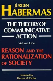 The Theory of Communicative Action, Volume 1