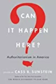 Can It Happen Here?: Authoritarianism in America