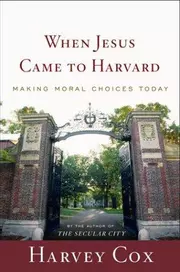 When Jesus Came To Harvard: Making Moral Choices Today