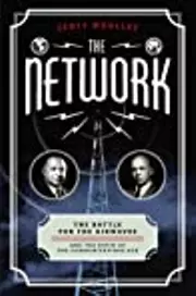 The Network: The Battle for the Airwaves and the Birth of the Communications Age