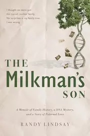 The Milkman's Son: A Memoir of Family History, a DNA Mystery, and a Story of Paternal Love