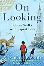On Looking: Eleven Walks with Expert Eyes