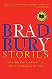Bradbury Stories: 100 of His Most Celebrated Tales