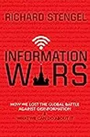 Information Wars: How We Lost the Global Battle Against Disinformation and What We Can Do About It