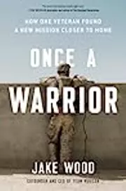 Once a Warrior: How One Veteran Found a New Mission Closer to Home