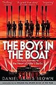 The Boys in the Boat: An Epic True-life Journey to the heart of Hitler's Berlin