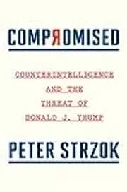 Compromised: Counterintelligence and the Threat of Donald J. Trump