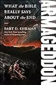 Armageddon: What the Bible Really Says About the End