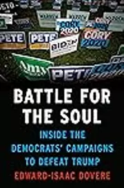 Battle for the Soul: Inside the Democrats' Campaigns to Defeat Trump