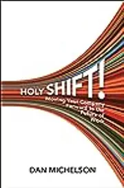 Holy Shift!: Moving Your Company Forward to the Future of Work