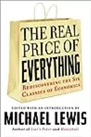 The Real Price of Everything: Rediscovering the Six Classics of Economics