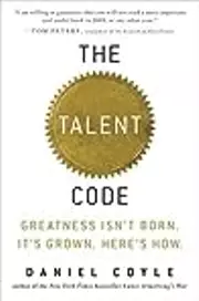 The Talent Code: Unlocking the Secret of Skill in Sports, Art, Music, Math, and Just About Everything Else