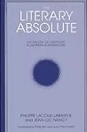 The Literary Absolute: The Theory of Literature in German Romanticism