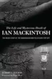 The Life and Mysterious Death of Ian MacKintosh: The Inside Story of The Sandbaggers and Television's Top Spy