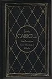 Lewis Carroll: The Complete, Fully Illustrated Works