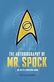 The Autobiography of Mr. Spock: The Life of a Federation Legend