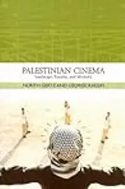 Palestinian Cinema: Landscape, Trauma, and Memory