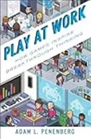 Play at Work: How Games Inspire Breakthrough Thinking