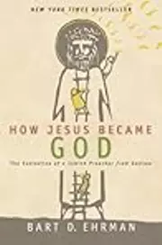 How Jesus Became God : the Exaltation of a Jewish Preacher from Galilee