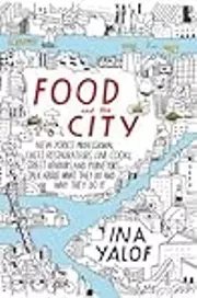 Food and the City: New York's Professional Chefs, Restaurateurs, Line Cooks, Street Vendors, and Purveyors Talk About What They Do and Why They Do It