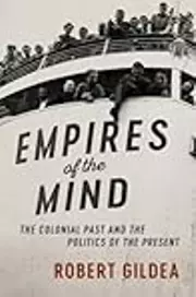 Empires of the Mind: The Colonial Past and the Politics of the Present