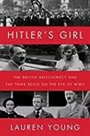 Hitler’s Girl: The British Aristocracy and the Third Reich on the Eve of WWII