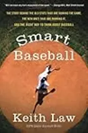 Smart Baseball: Why Pitching Wins Are for Losers, Batting Average is for Suckers, and Saves Don't Mean S***
