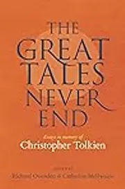 The Great Tales Never End: Essays in memory of Christopher Tolkien
