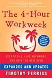 The 4-Hour Workweek, Expanded and Updated: Expanded and Updated, with Over 100 New Pages of Cutting-Edge Content