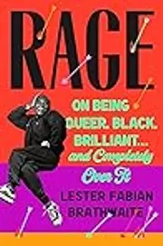 Rage: On Being Queer, Black, Brilliant . . . and Completely Over It