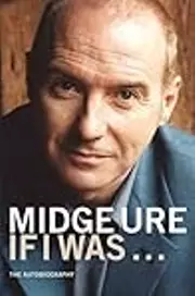 Midge Ure If I Was...: The Autobiography