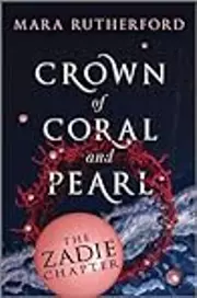Crown of Coral and Pearl: The Zadie Chapter