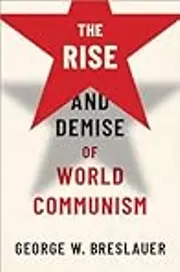 The Rise and Demise of World Communism