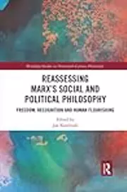 Reassessing Marx’s Social and Political Philosophy: Freedom, Recognition, and Human Flourishing